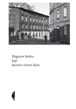 Kajś. Opowieść o Górnym Śląsku