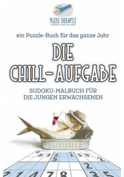Die Chill-Aufgabe | Sudoku-Malbuch für die jungen Erwachsenen | ein Puzzle-Buch für das ganze Jahr