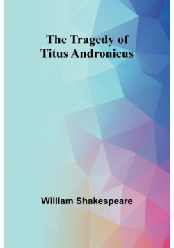 The Tragedy of Titus Andronicus