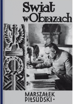 Świat w obrazach Marszałek Józef Piłsudski