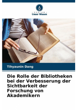 Die Rolle der Bibliotheken bei der Verbesserung der Sichtbarkeit der Forschung von Akademikern