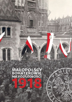 Małopolscy bohaterowie niepodległości