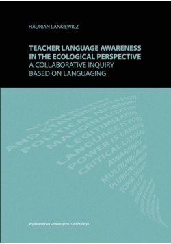 Lankiewicz Hadrian - Teacher language awareness in th ecological perspective A collaborative inquiry based on languaging