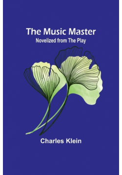 The Music Master; Novelized from the Play