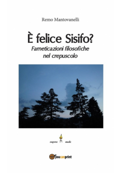 È felice Sisifo? Farneticazioni filosofiche nel crepuscolo