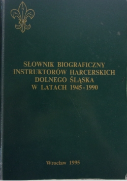 Słownik biograficzny instruktorów harcerskich Dolnego Śląska w latach 1945-1990