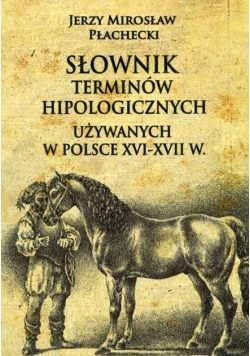 Słownik terminów hipologicznych używanych w Polsce XVI-XVII w