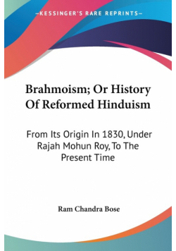 Brahmoism; Or History Of Reformed Hinduism