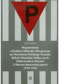 Wspomnienia członków Oddziału Okręgowego we Wrocławiu Polskiego Związku Byłych Więźniów Politycznych