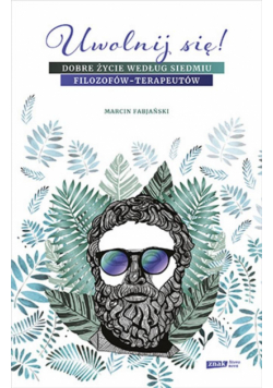 Uwolnij się! Dobre życie według siedmiu...