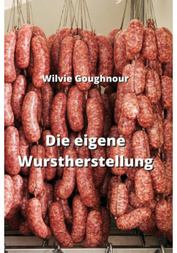 Die eigene Wurstherstellung