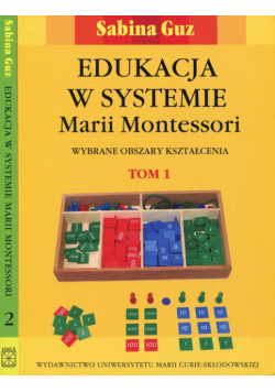 Edukacja w systemie Marii Montessori. Wybrane obszary kształcenia Tom  1 i 2