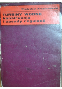 Turbiny wodne, konstrukcja i zasady regulacji