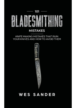 101 Bladesmithing Mistakes