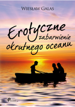Galas Wiesław - Erotyczne zabarwienie okrutnego oceanu