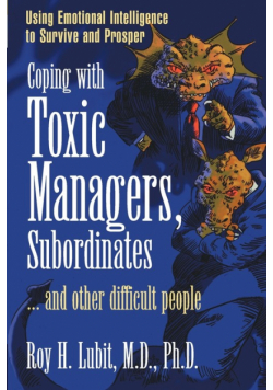 Coping with Toxic Managers, Subordinates ... and Other Difficult People