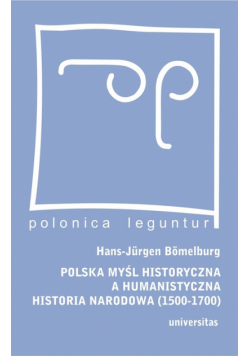 Polska myśl historyczna a humanistyczna historia narodowa (1500-1700)