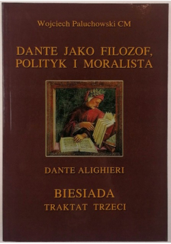 Dante jako filozof polityk i moralista Biesiada traktat trzeci