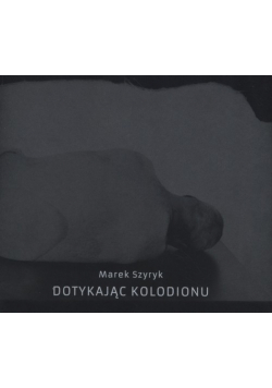 Szyryk Marek - Dotykając kolodionu