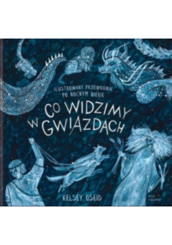 Co widzimy w gwiazdach? Ilustrowany przewodnik po nocnym niebie