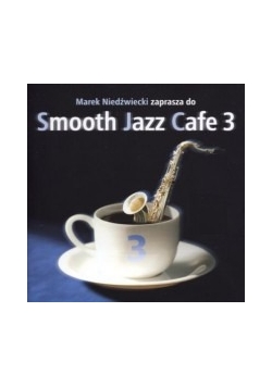 Marek Niedźwiecki zaprasza do... Smooth Jazz Cafe 3, CD