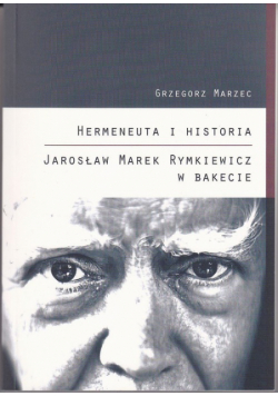 Hermeneuta i historia Jarosław Marek Rymkiewicz w Bakecie