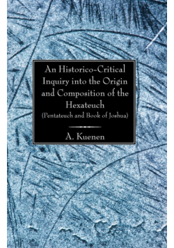 An Historico-Critical Inquiry into the Origin and Composition of the Hexateuch (Pentateuch and Book of Joshua)
