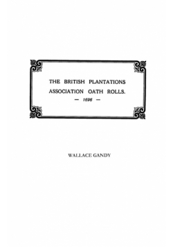 Association Oath Rolls of the British Plantations [New York, Virginia, Etc.] A.D. 1696