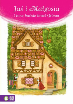 Jaś i Małgosia i inne baśnie braci Grimm