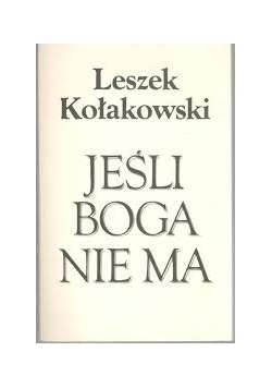 Leszek Kołakowski JEŚLI BOGA NIE MA ...