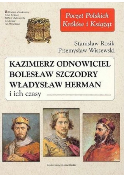 Kazimierz Odnowiciel Bolesław Szczodry Władysław Herman i ich czasy
