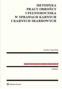 Metodyka pracy obrońcy i pełnomocnika w sprawach karnych i karnych skarbowych