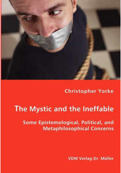 The Mystic and the Ineffable - Some Epistemological, Political, and Metaphilosophical Concerns