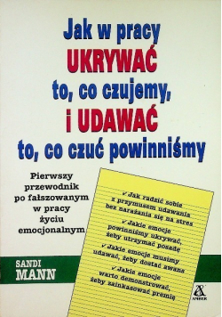 Jak w pracy ukrywać o co czujemy i udawać to co czuć powinniśmy
