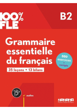 100% FLE - Grammaire essentielle du franacis B2