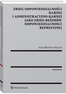 Zbieg odpowiedzialności karnej i administracyjno-karnej jako zbieg reżimów odpowiedzialności represy