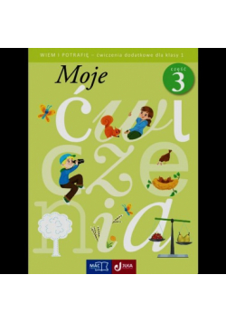 Moje ćwiczenia Wiem i potrafię 1 Ćwiczenia dodatkowe Część 3
