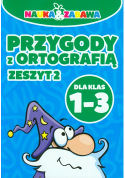 Nauka i zabawa Przygody z ortografią 1-3 Zeszyt 2
