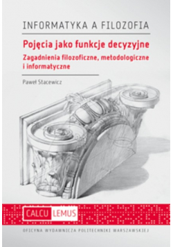 Pojęcia jako funkcje decyzyjne Zagadnienia filozoficzne metodologiczne i informatyczne