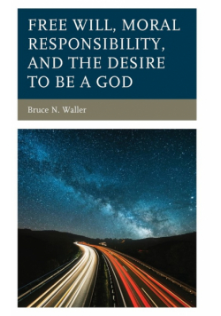Free Will, Moral Responsibility, and the Desire to Be a God