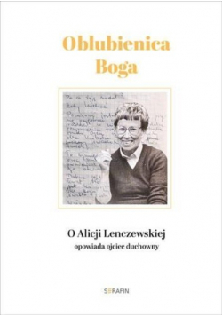 Oblubienica Boga O Alicji Lenczewskiej opowiada ojciec duchowny