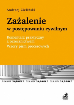 Zażalenie w postępowaniu cywilnym Komentarz praktyczny z orzecznictwem. Wzory pism procesowych