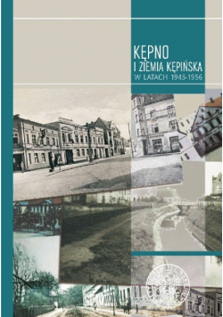 Kępno i Ziemia Kępińska w latach 1945 - 1956