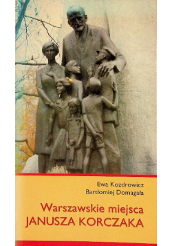 Warszawskie miejsca Janusza Korczaka