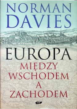 Davies Norman - Europa Między Wschodem a Zachodem