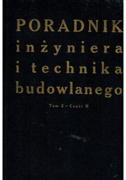 Poradnik inżyniera i technika budowlanego Tom 2 Część II