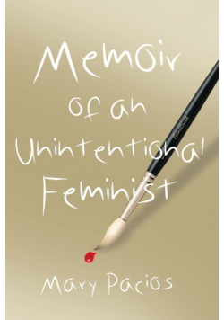 Memoir of an Unintentional Feminist