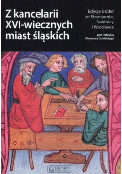 Z kancelarii XVI-wiecznych miast śląskich