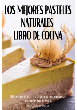 Los Mejores Pasteles Naturales Libro De Cocina