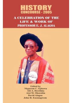 History Concourse 2005. A Celebration of the Life and Work of Professor E.J. Alagoa